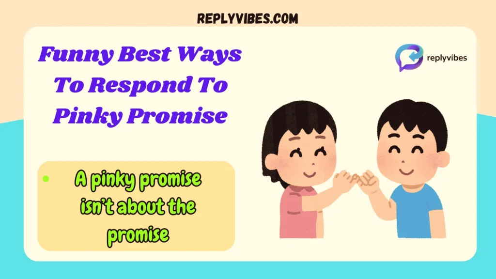 Funny Best Ways To Respond To Pinky Promise