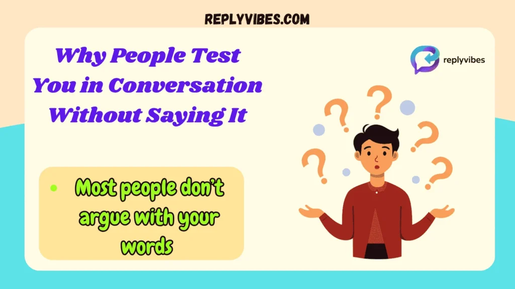 Why People Test You in Conversation Without Saying It
