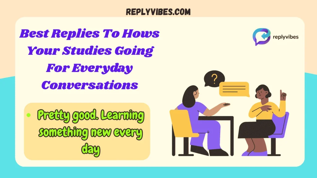 Best Replies To Hows Your Studies Going For Everyday Conversations