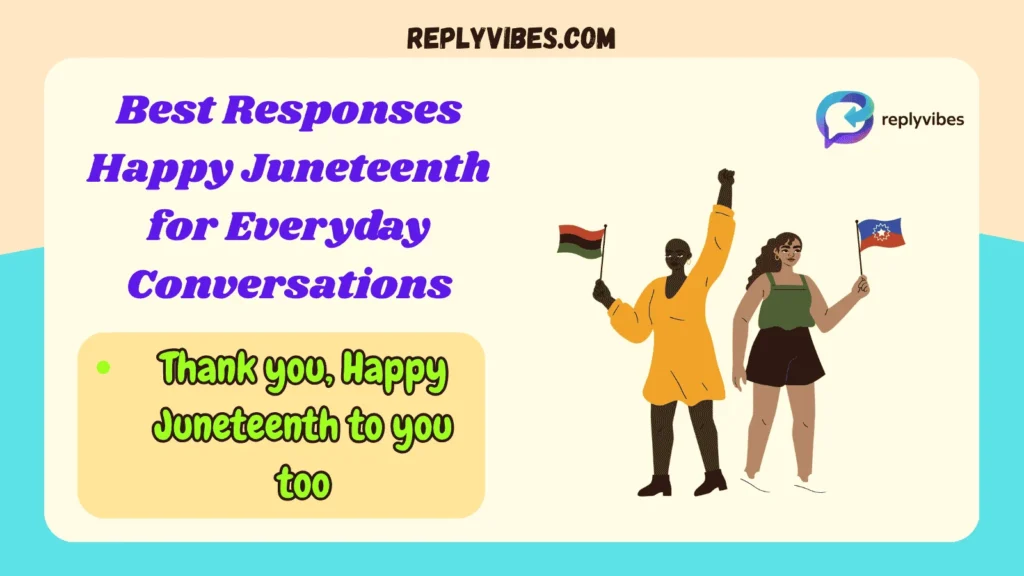 Best Responses Happy Juneteenth for Everyday Conversations