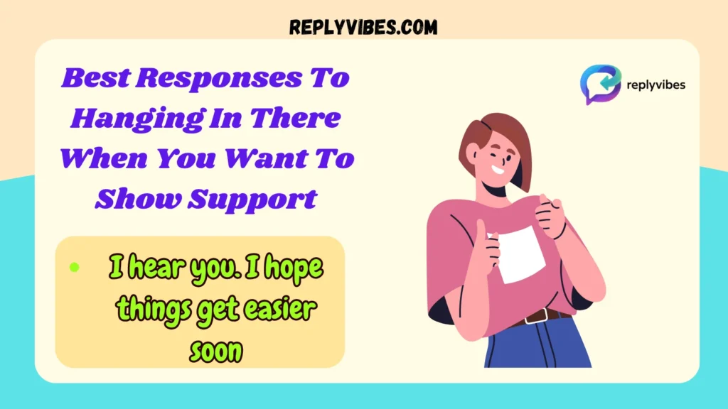 Best Responses To Hanging In There When You Want To Show Support