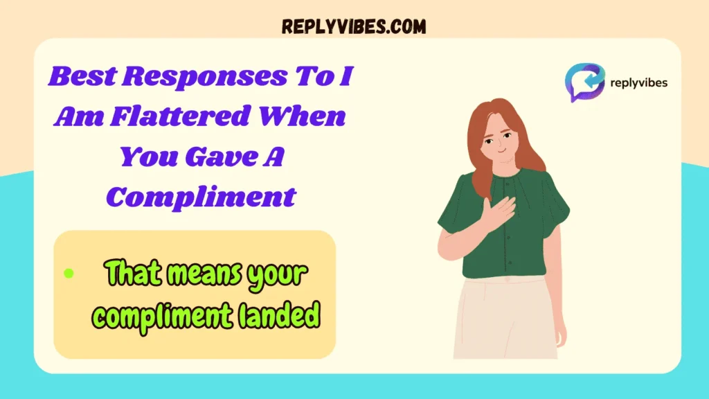 Best Responses To I Am Flattered When You Gave A Compliment