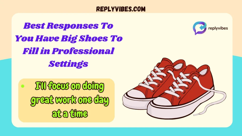 Best Responses To You Have Big Shoes To Fill in Professional Settings
