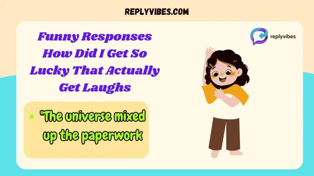 Funny Responses How Did I Get So Lucky That Actually Get Laughs