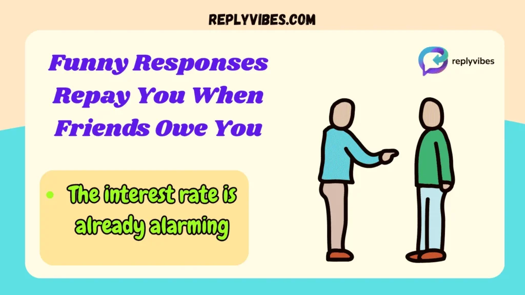 Funny Responses Repay You When Friends Owe You