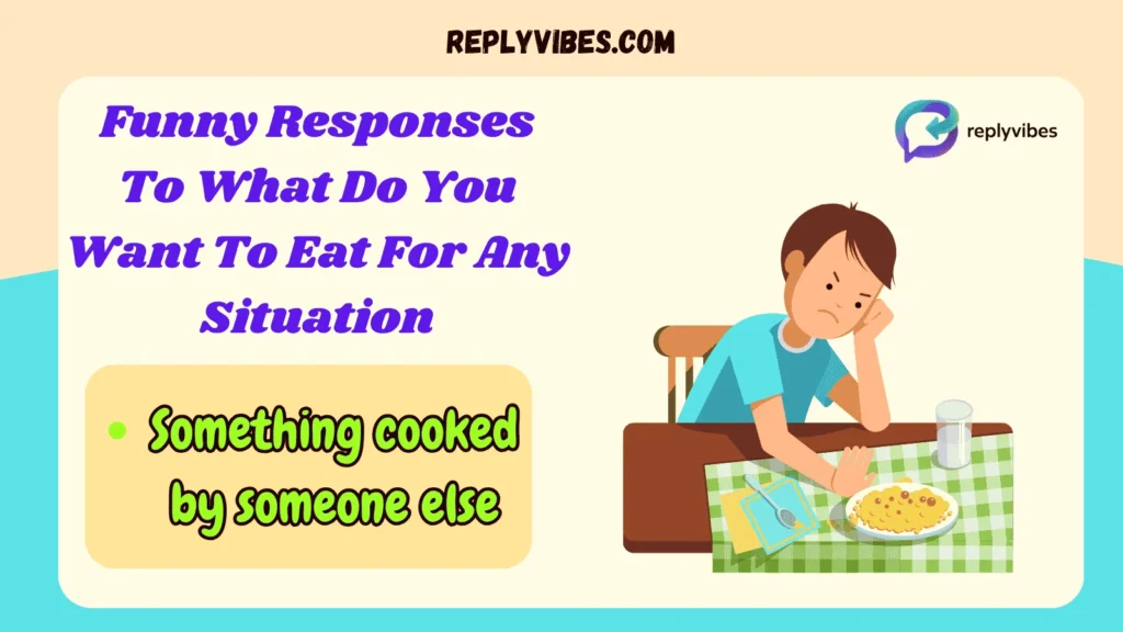 Funny Responses To What Do You Want To Eat For Any Situation