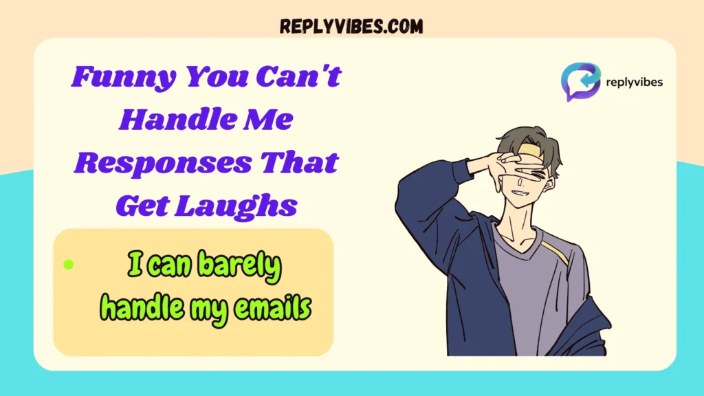 Funny You Can't Handle Me Responses That Get Laughs