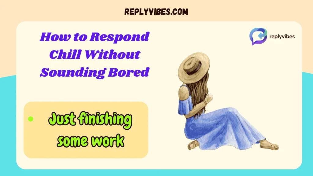 How to Respond Chill Without Sounding Bored