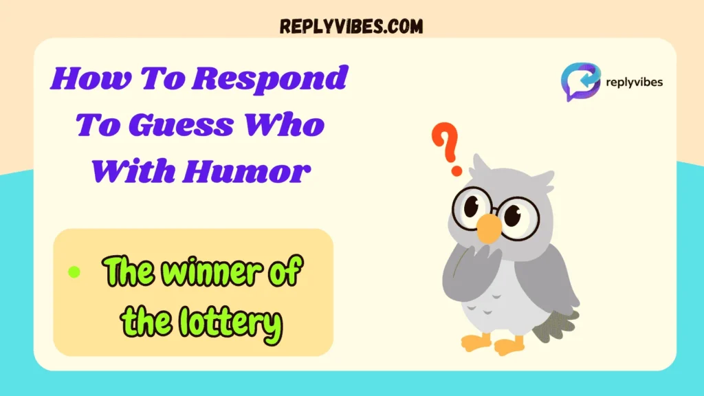 How To Respond To Guess Who With Humor