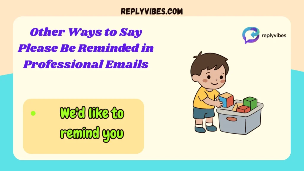 Other Ways to Say Please Be Reminded in Professional Emails