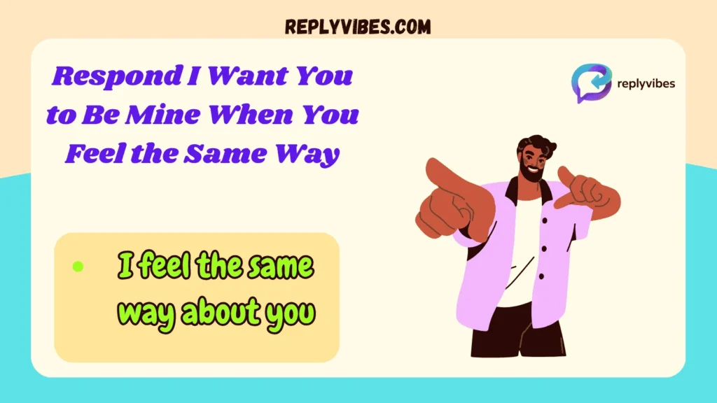 Respond I Want You to Be Mine When You Feel the Same Way