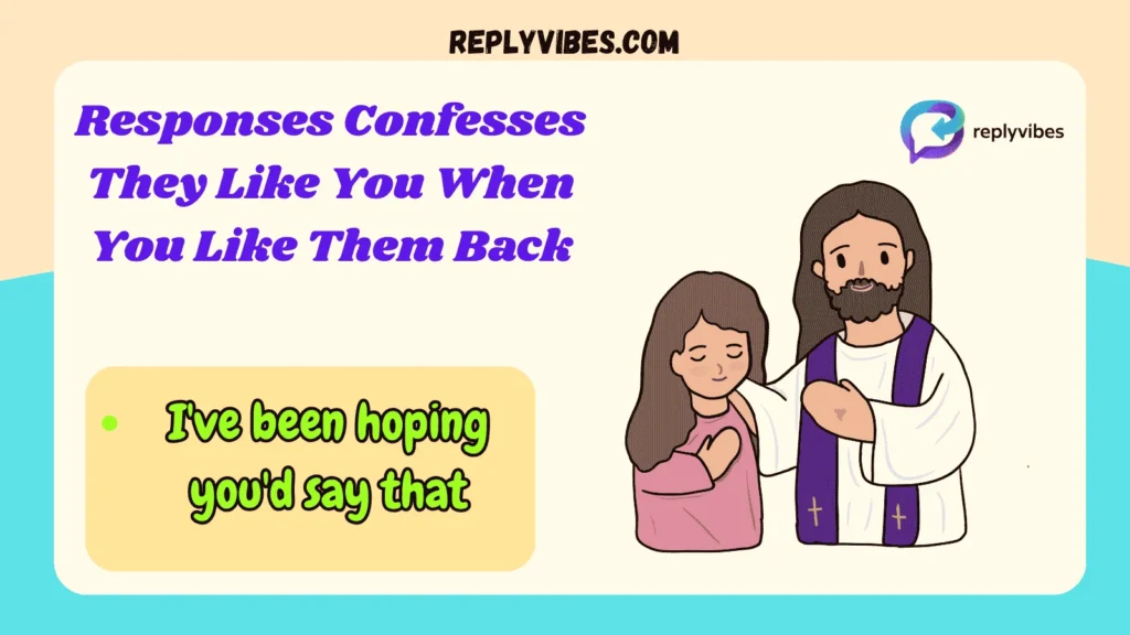 Responses Confesses They Like You When You Like Them Back