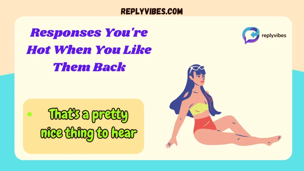 Responses You're Hot When You Like Them Back