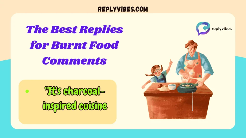 The Best Replies for Burnt Food Comments