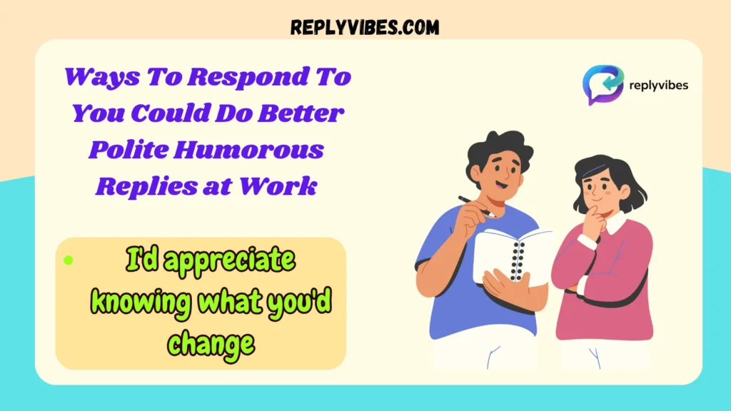 Ways To Respond To You Could Do Better Polite Humorous Replies at Work