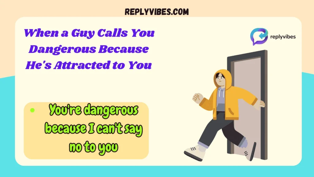 When a Guy Calls You Dangerous Because He's Attracted to You