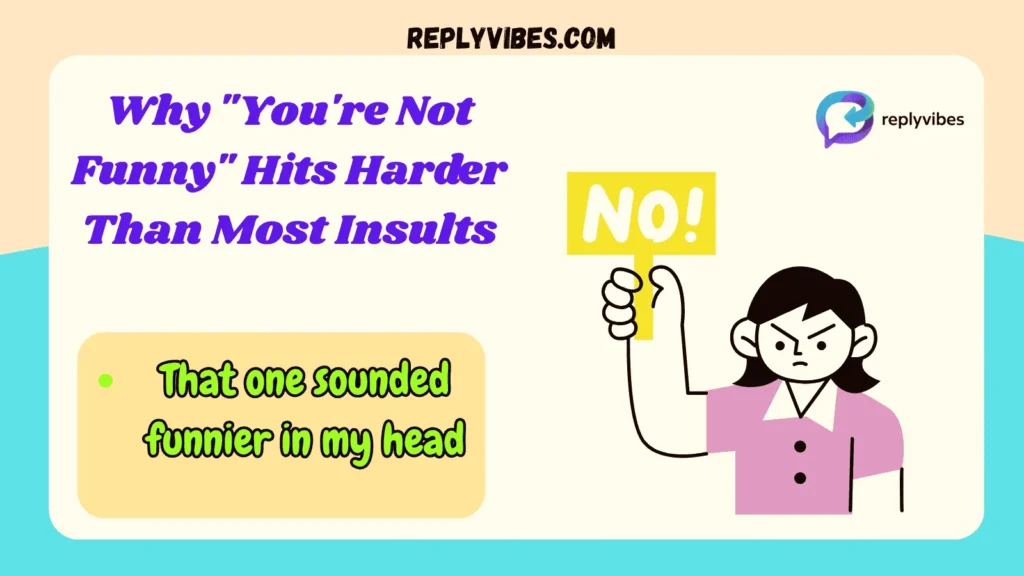 Why "You're Not Funny" Hits Harder Than Most Insults