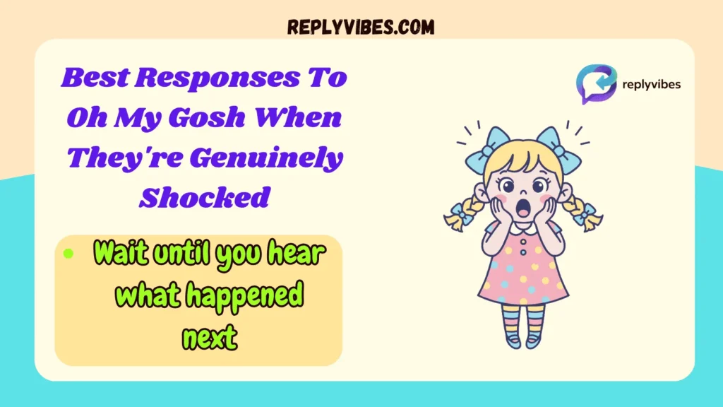 Best Responses To Oh My Gosh When They're Genuinely Shocked