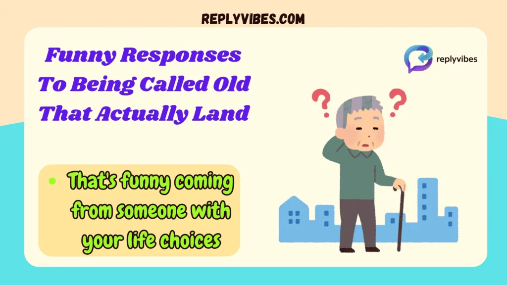 Funny Responses To Being Called Old That Actually Land