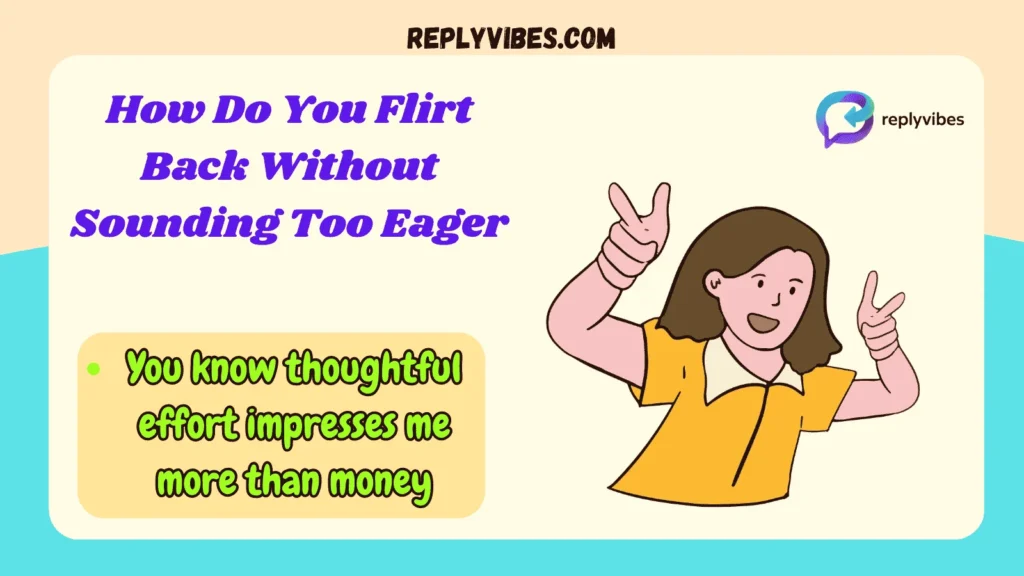 How Do You Flirt Back Without Sounding Too Eager