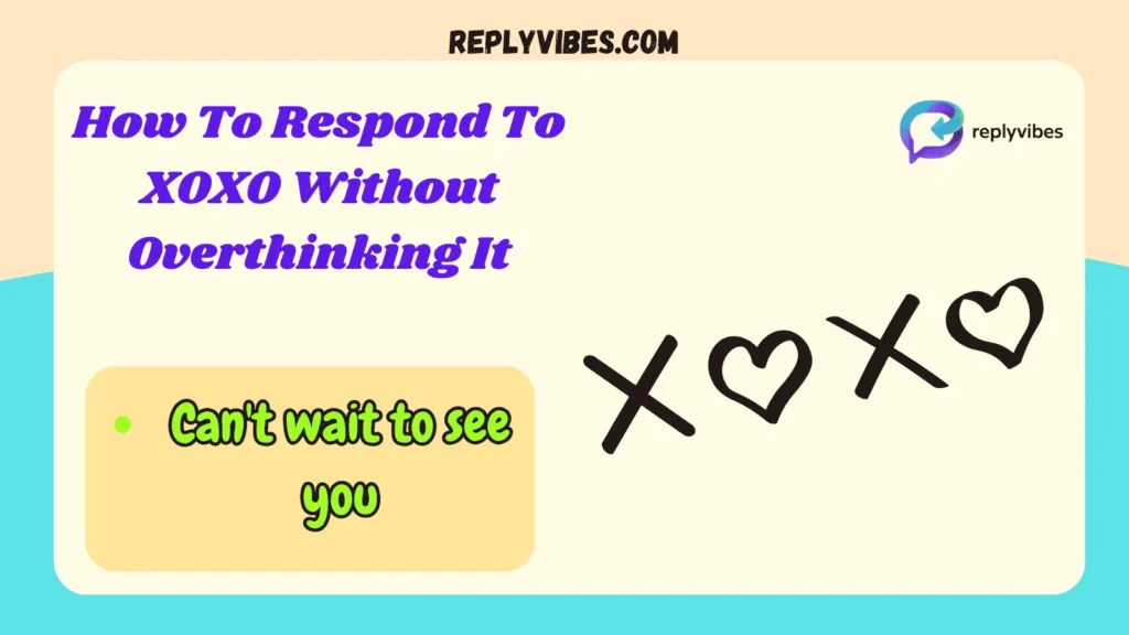 How To Respond To XOXO Without Overthinking It