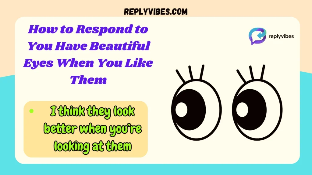 How to Respond to You Have Beautiful Eyes When You Like Them