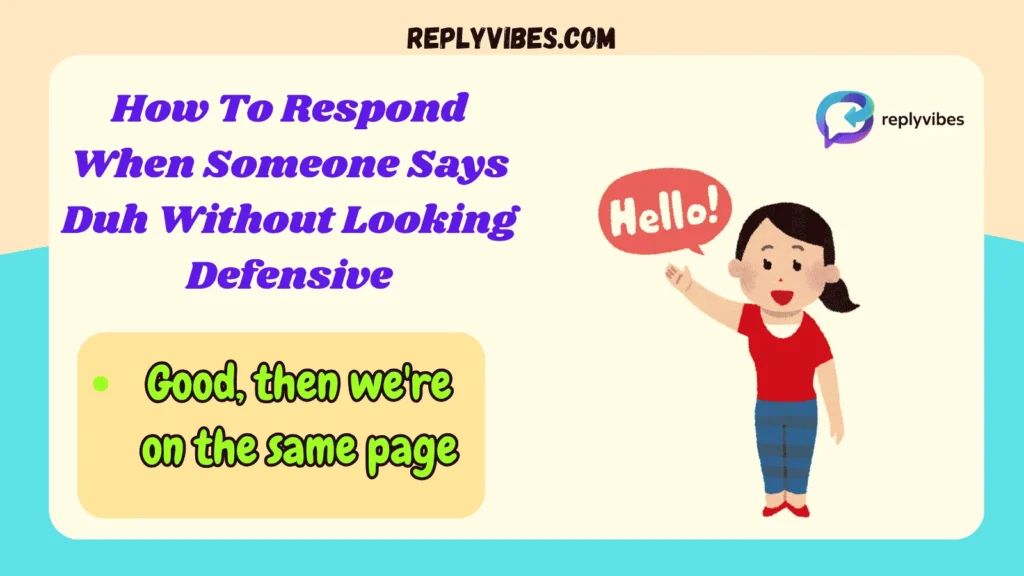 How To Respond When Someone Says Duh Without Looking Defensive