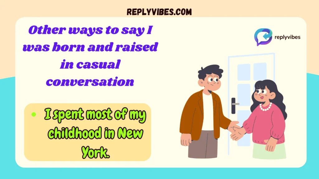 Other ways to say I was born and raised in casual conversation