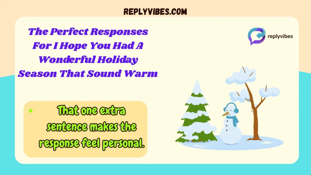 The Perfect Responses For I Hope You Had A Wonderful Holiday Season That Sound Warm