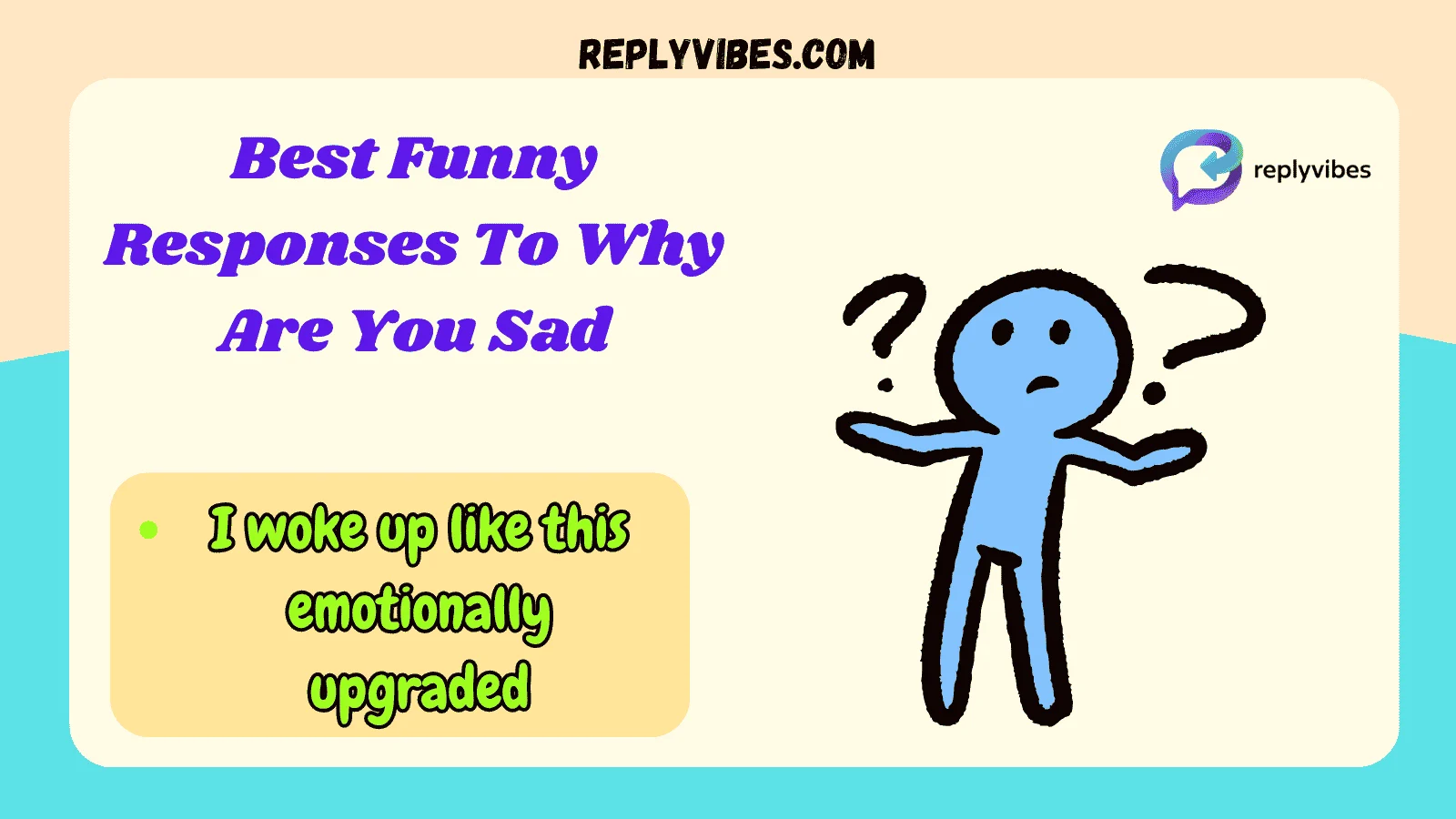 Best Funny Responses To Why Are You Sad