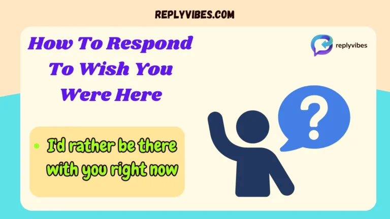 How To Respond To Wish You Were Here