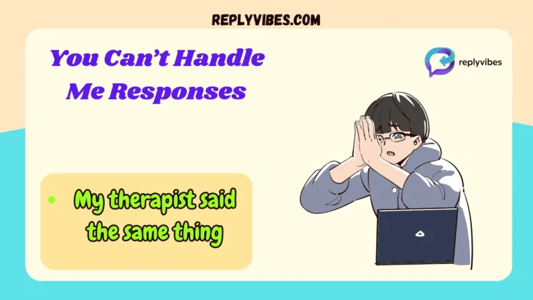 You Can’t Handle Me Responses