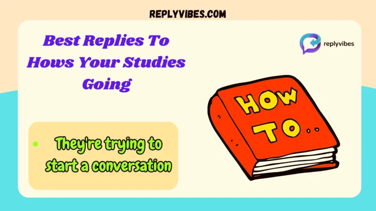 Best Replies To Hows Your Studies Going