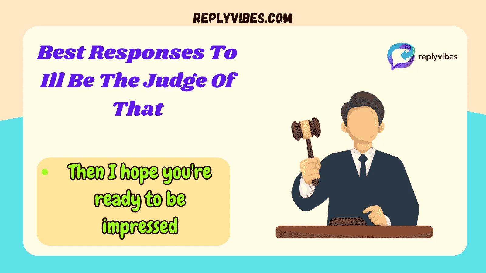 Best Responses To Ill Be The Judge Of That