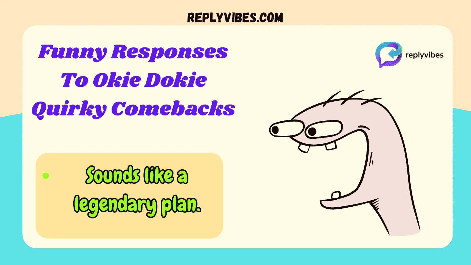 Funny Responses To Okie Dokie Quirky Comebacks
