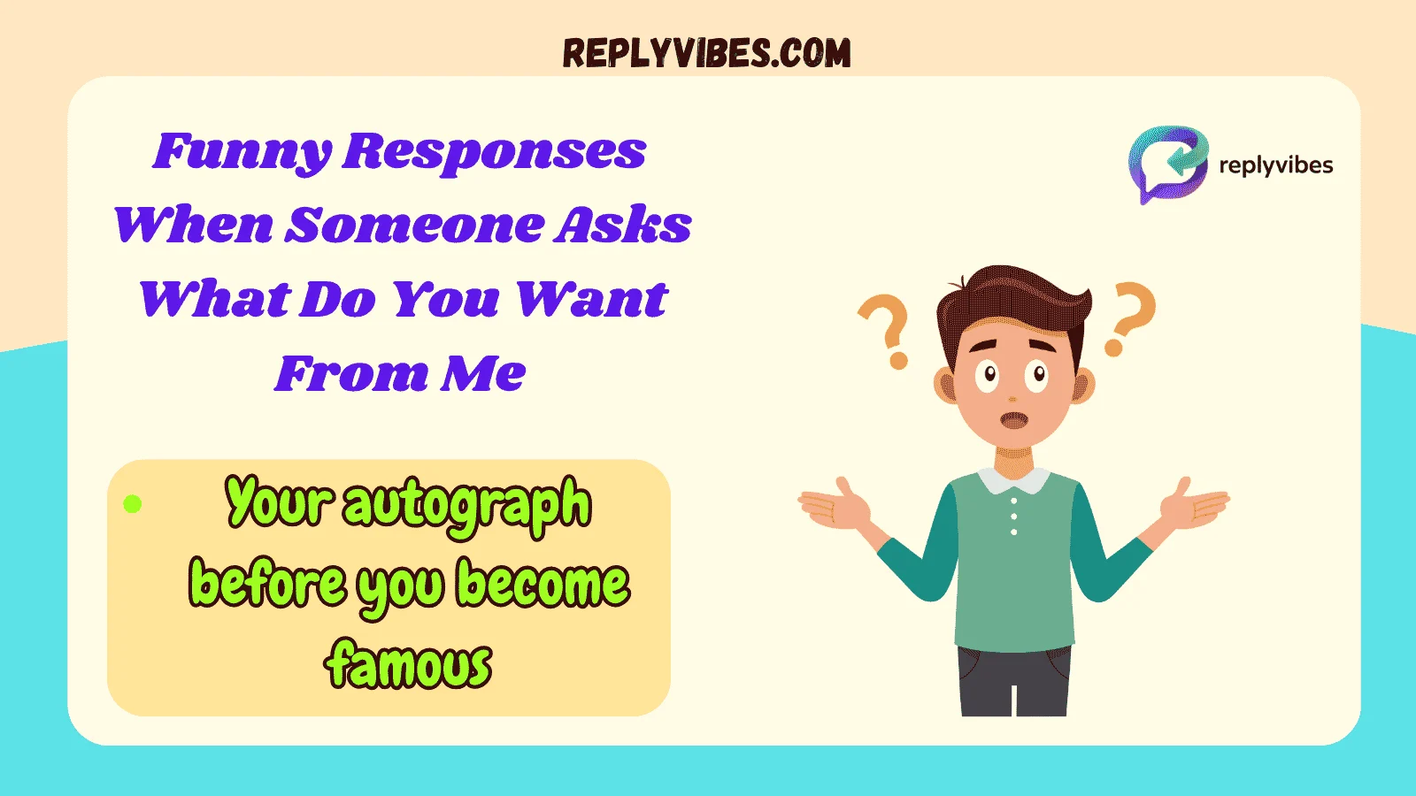 Funny Responses When Someone Asks What Do You Want From Me