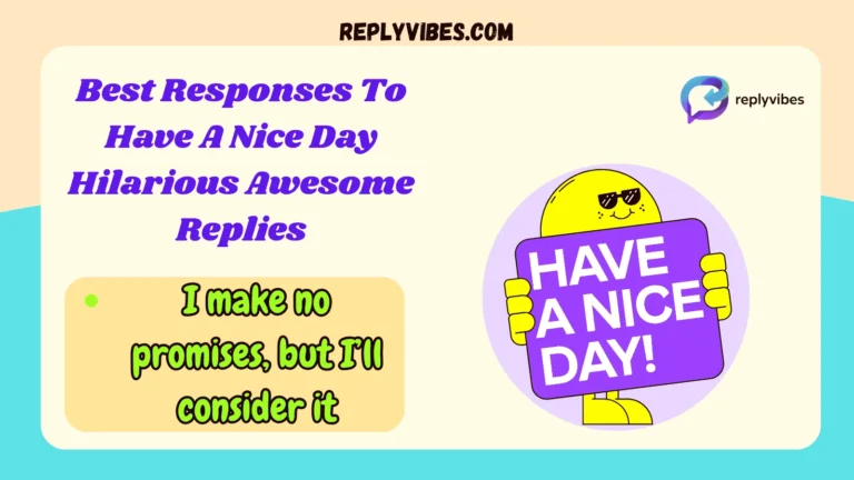Best Responses To Have A Nice Day Hilarious Awesome Replies