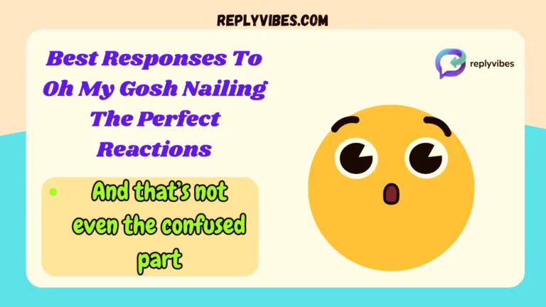 Best Responses To Oh My Gosh Nailing The Perfect Reactions