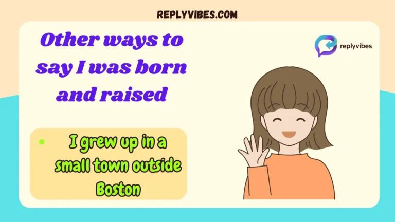 Other ways to say I was born and raised