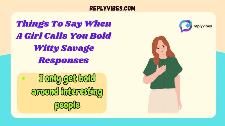 Things To Say When A Girl Calls You Bold Witty Savage Responses